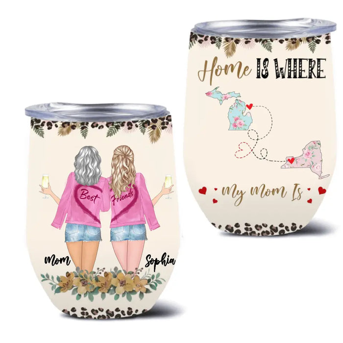 Personalized Mom  & Daughter Wine Tumbler - Gift Idea For Mother's Day - Home Is Where My Mom Is