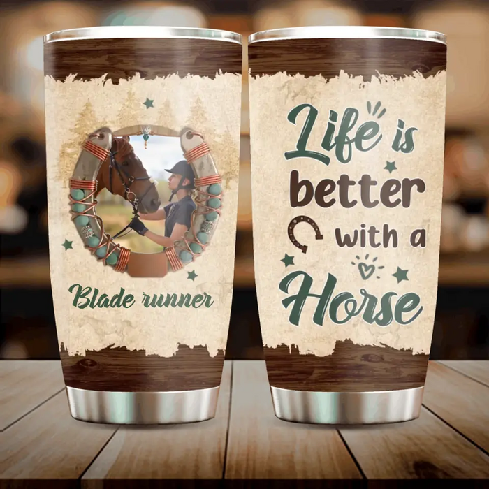 Custom Personalized Horse Tumbler - Gift Idea For Horse Lovers/Owners - Upload Photo - Life Is Better With A Horse