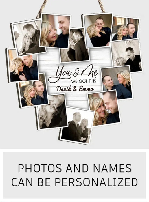 Custom Personalized Couple Wooden Sign - Upload Photo - Gift Idea For Couple/ Him/ Her - You & Me We Got This