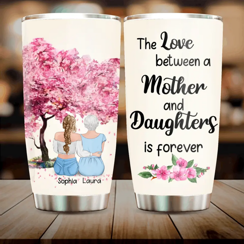 Personalized Mother's Day Tumbler - Gift From Daughter To Mother - The Love Between A Mother And Daughter Is Forever