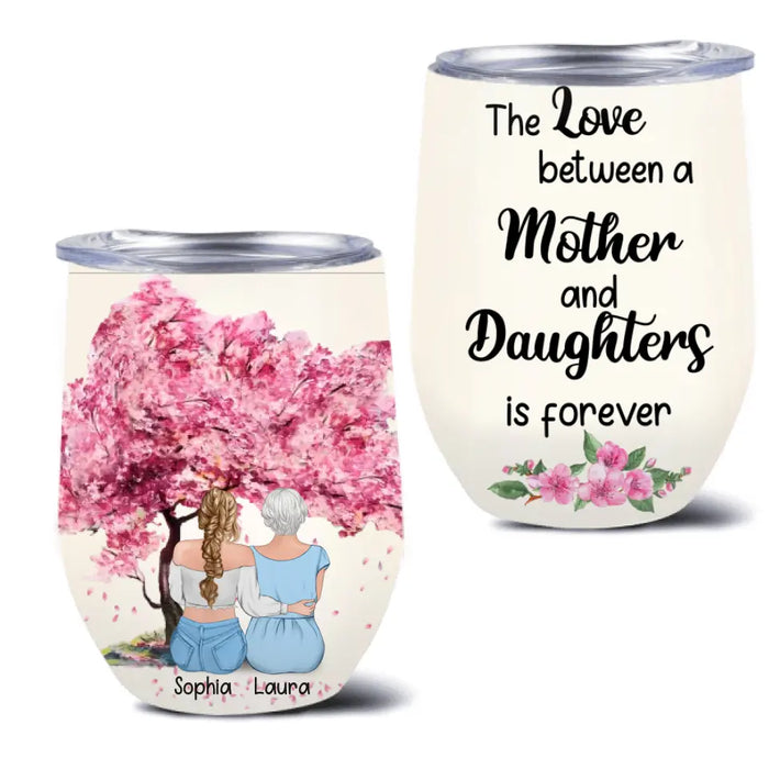 Personalized Mom & Daughter Wine Tumbler - Gift Idea For Mother/ Daughter - Mother's Day Idea From Daughter - The Love Between A Mother And Daughters Is Forever