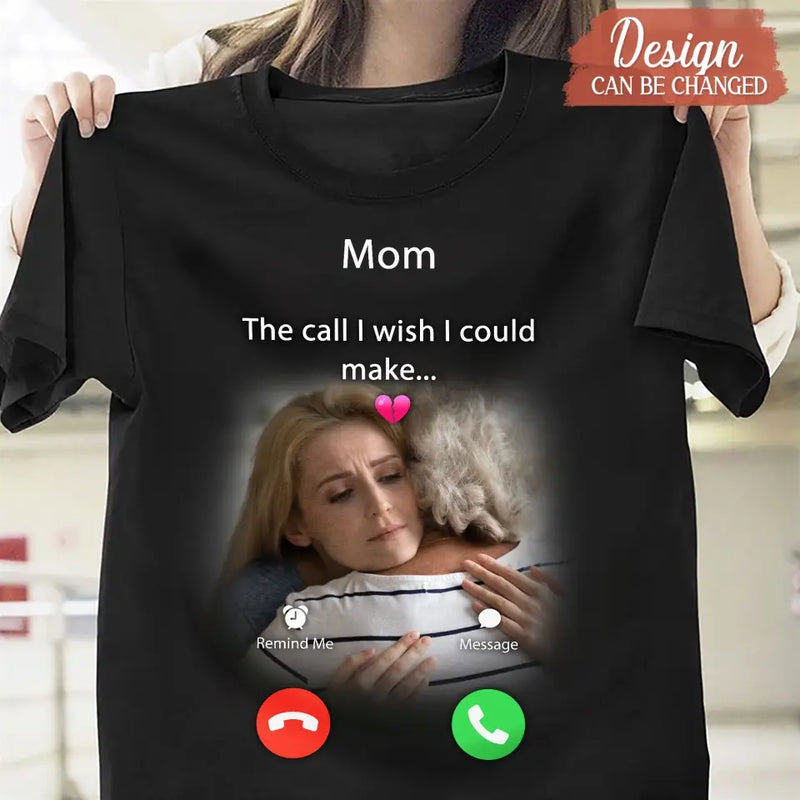 Personalized Memorial Mom/Dad Shirt/Hoodie - Upload Photo - Memorial Gift Idea for Mother's Day/Father's Day - The Call I Wish I Could Make