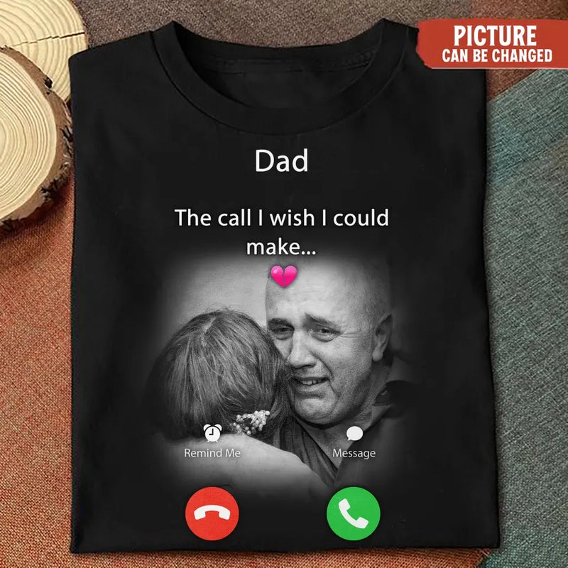 Personalized Memorial Mom/Dad Shirt/Hoodie - Upload Photo - Memorial Gift Idea for Mother's Day/Father's Day - The Call I Wish I Could Make