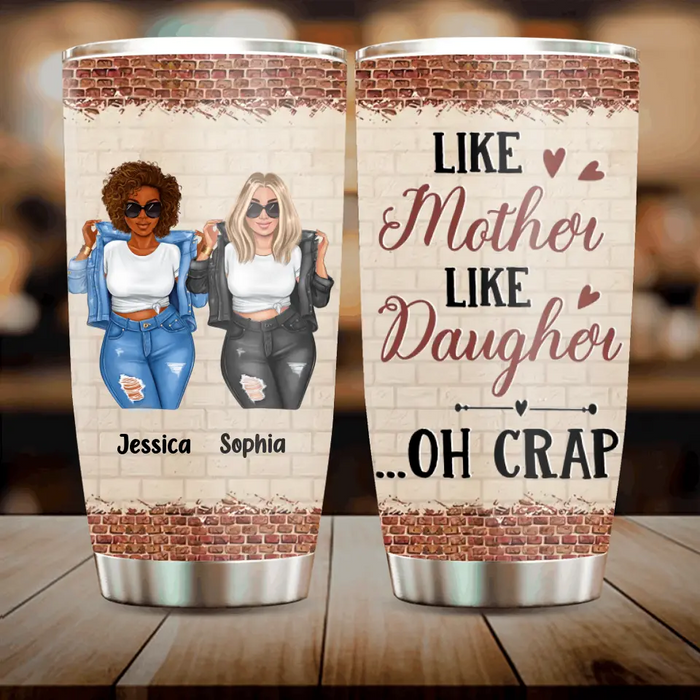 Custom Personalized Mom & Daughter Tumbler - Gift Idea For Mom/Mother's Day From Daughter - Like Mother Like Daughter