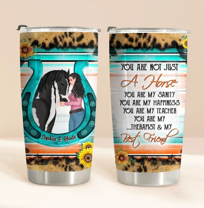 Personalized Horse Girl Tumbler - Gift Idea For Horse Lover - You Are Not Just A Horse You Are My Sanity