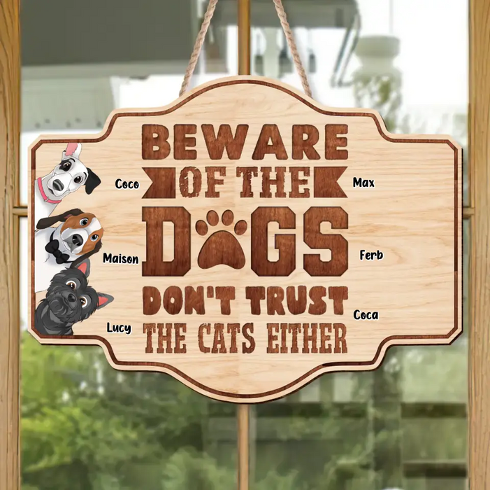 Custom Personalized Pet Wooden Sign - Upto 6 Dogs/Cats - Gift Idea for Cat/Dog Lovers - Beware Of The Dogs Don't Trust The Cats Either