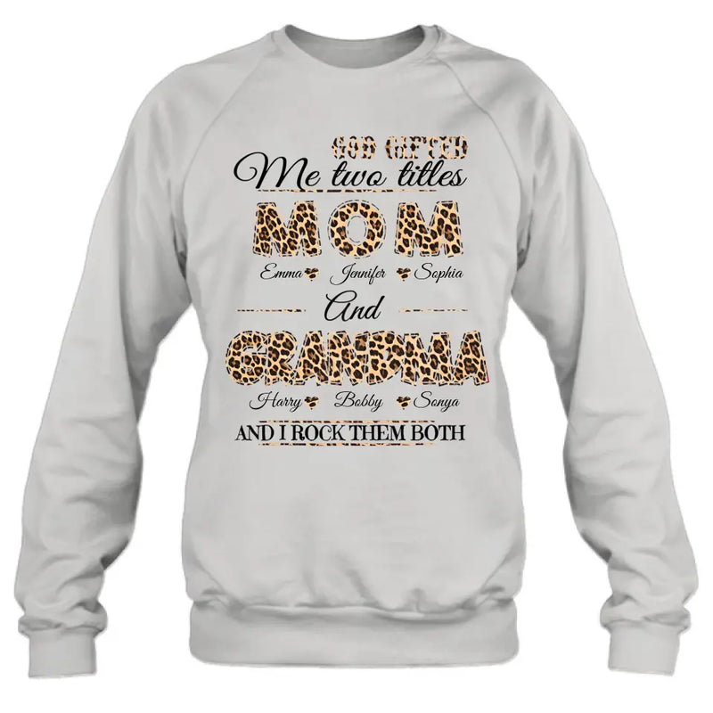 Personalized Mom And Grandma Shirt - Up to 12 People - Mother's Day Gift Idea for Mom/Grandma - God Gifted Me Two Titles Mom And Grandma