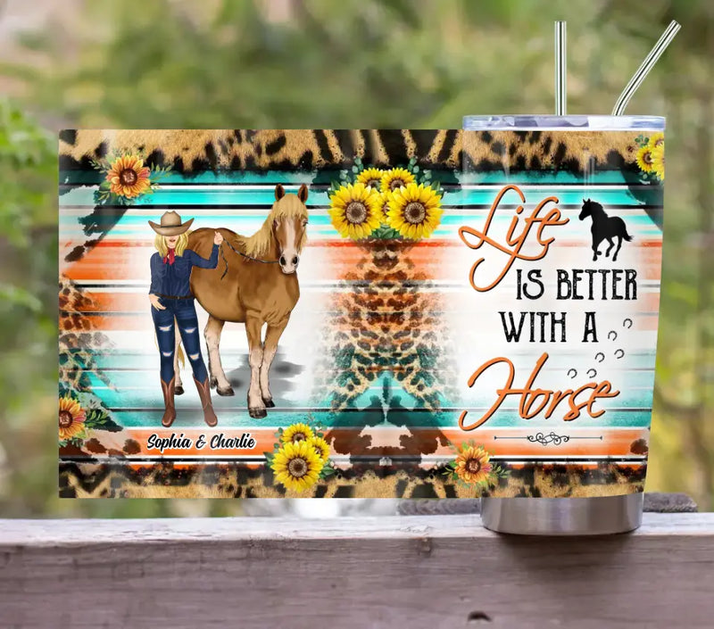 Personalized Horse Tumbler - Gift Idea For Horse Lover/Girl - Life Is Better With A Horse