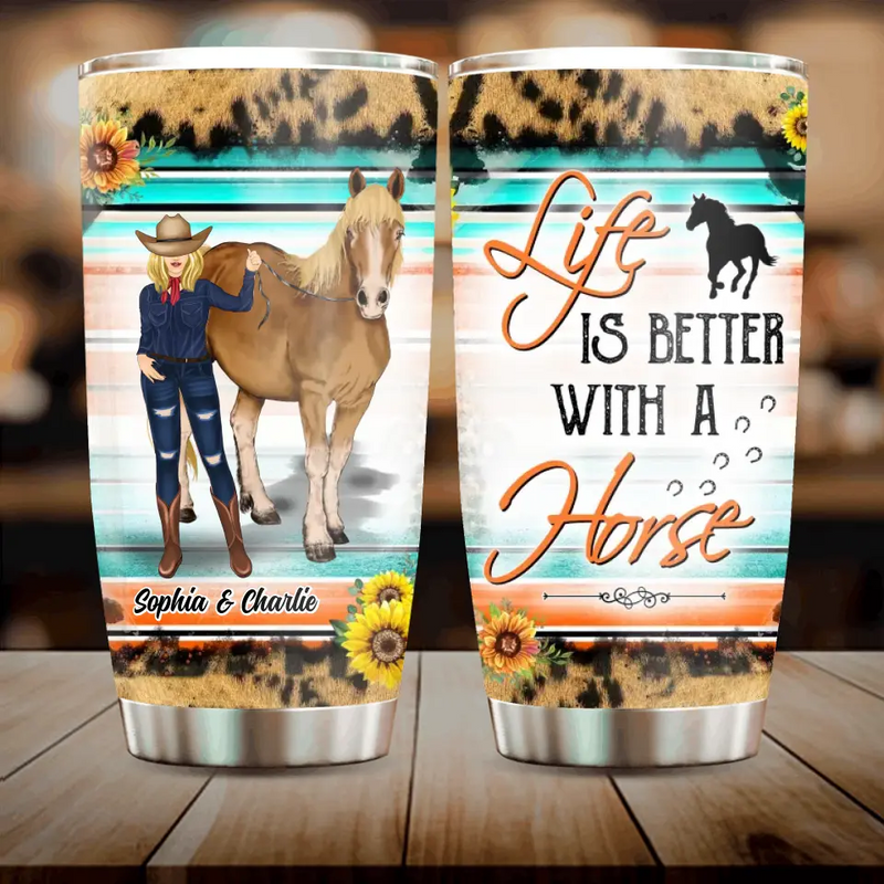 Personalized Horse Tumbler - Gift Idea For Horse Lover/Girl - Life Is Better With A Horse