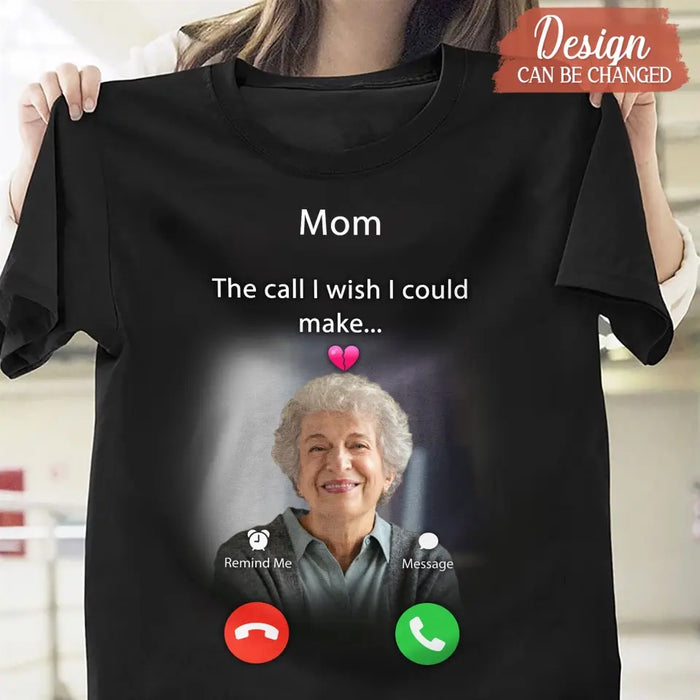 Custom Personalized Memorial Mom/Dad Shirt/ Hoodie - Upload Photo - Memorial Gift Idea for Mother's Day/Father's Day - The Call I Wish I Could Make