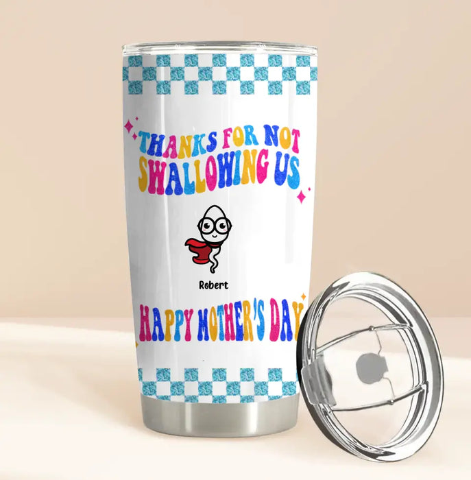 Custom Personalized Mom Tumbler - Upto 8 Children - Gift Idea For Mother's Day - Thanks For Not Swallowing Us Happy Mother's Day