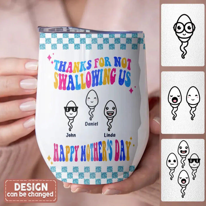 Personalized Mother Wine Tumbler - Up to 8 Children - Gift Idea For Mother's Day - Thanks For Not Swallowing Us Happy Mother's Day