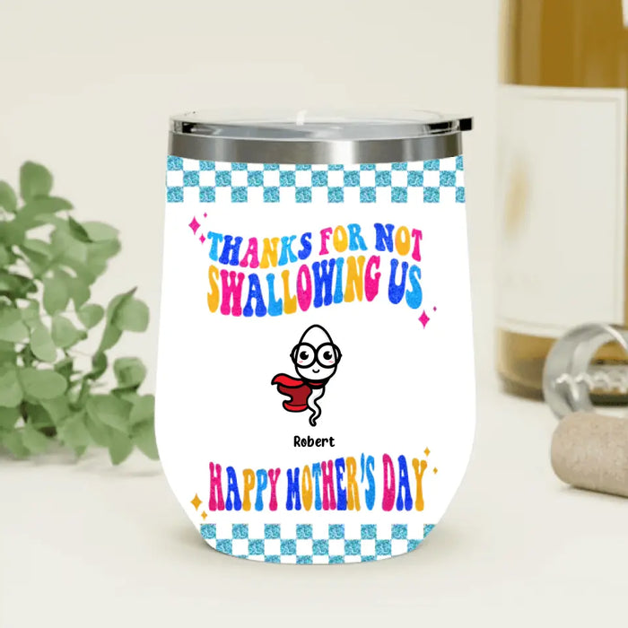 Personalized Mother Wine Tumbler - Up to 8 Children - Gift Idea For Mother's Day - Thanks For Not Swallowing Us Happy Mother's Day