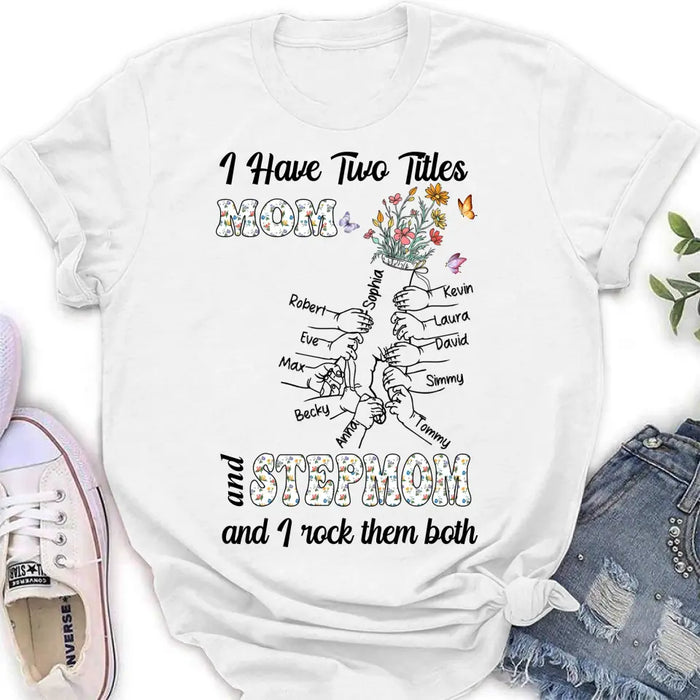 Custom Personalized Mom Shirt/ Hoodie - Upto 10 Kids - Mother's Day Gift Idea - I Have Two Titles Mom And Stepmom And I Rock Them Both