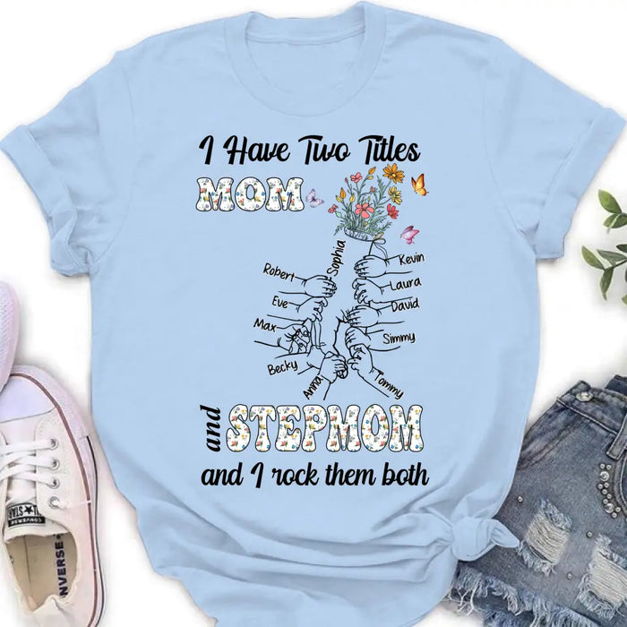 Custom Personalized Mom Shirt/ Hoodie - Upto 10 Kids - Mother's Day Gift Idea - I Have Two Titles Mom And Stepmom And I Rock Them Both