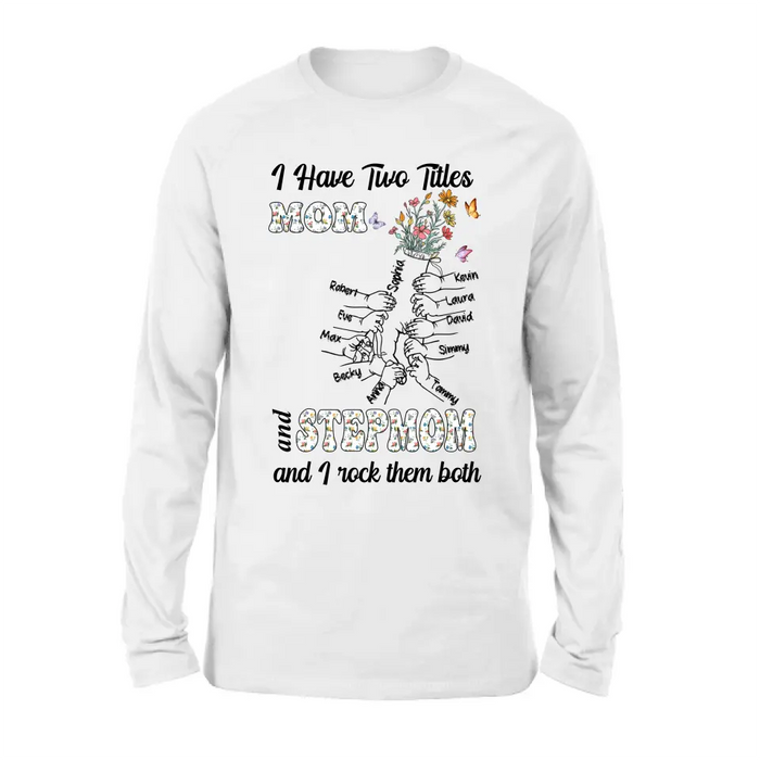 Custom Personalized Mom Shirt/ Hoodie - Upto 10 Kids - Mother's Day Gift Idea - I Have Two Titles Mom And Stepmom And I Rock Them Both