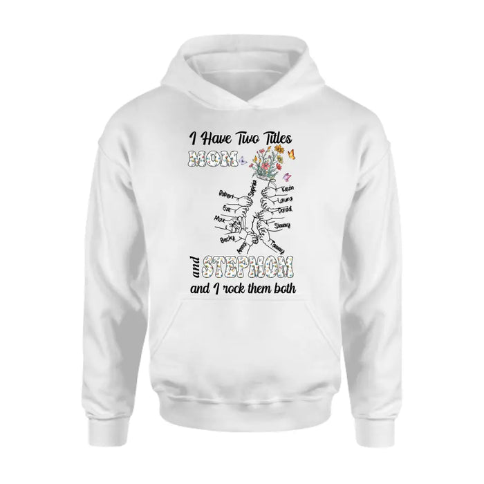 Custom Personalized Mom Shirt/ Hoodie - Upto 10 Kids - Mother's Day Gift Idea - I Have Two Titles Mom And Stepmom And I Rock Them Both