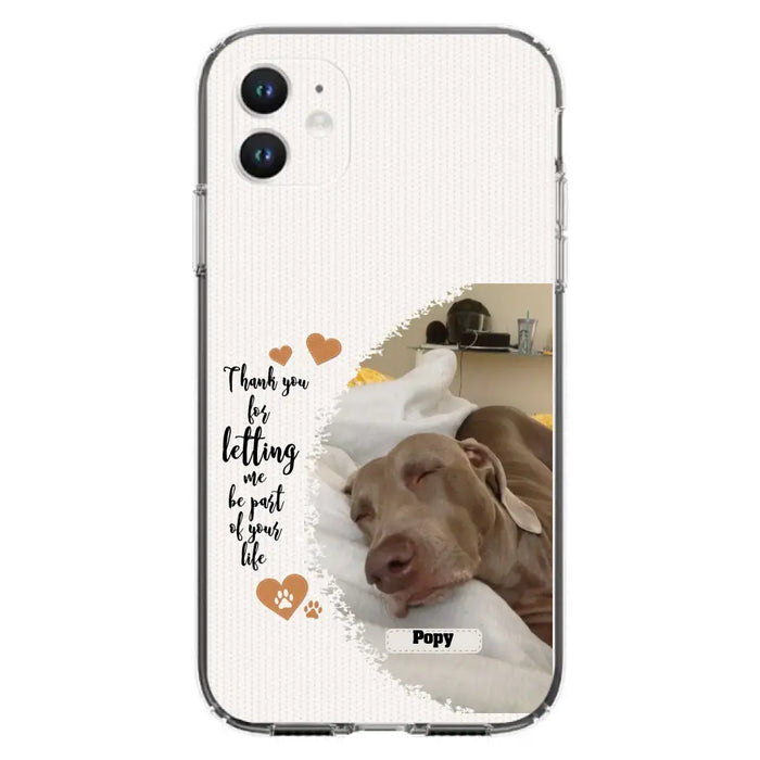 Custom Personalized Memorial Photo Phone Case - Memorial Gift Idea For Pet Lover - Case for iPhone/Samsung - Thank You For Letting Me Be Part Of Your Life