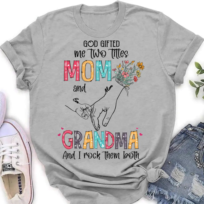 Custom Personalized Mother And Grandma Shirt/ Hoodie - Upto 10 Kids - Mother's Day Gift Idea -God Gifted Me Two Titles Mom And Grandma