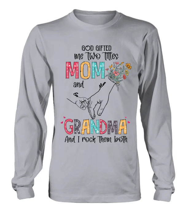 Custom Personalized Mother And Grandma Shirt/ Hoodie - Upto 10 Kids - Mother's Day Gift Idea -God Gifted Me Two Titles Mom And Grandma