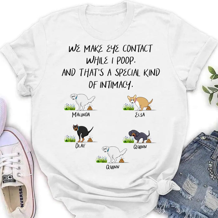 Custom Personalized Dog T-shirt/ Hoodie - Gift Idea For Dog Lover/ Mother's Day/Father's Day - Upto 5 Dogs - We Make Eye Contact While I Poop