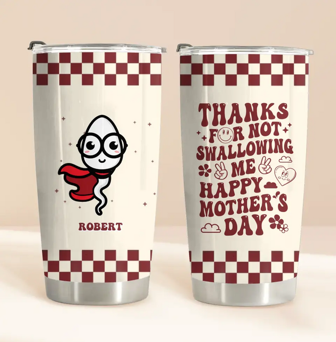 Custom Personalized Mother Tumbler - Gift For Mom/ Mother's Day - Thanks For Not Swallowing Us