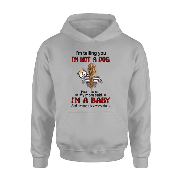 Custom Personalized Dog Mom T-shirt/ Hoodie - Gift Idea For Dog Lover/ Mother's Day - Upto 4 Dogs - I'm Telling You I'm Not A Dog