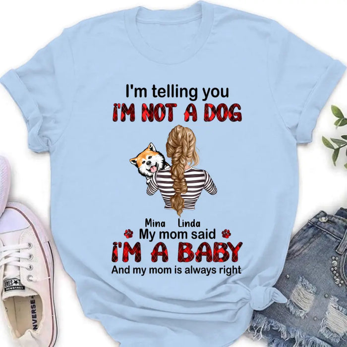 Custom Personalized Dog Mom T-shirt/ Hoodie - Gift Idea For Dog Lover/ Mother's Day - Upto 4 Dogs - I'm Telling You I'm Not A Dog