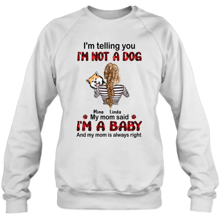 Custom Personalized Dog Mom T-shirt/ Hoodie - Gift Idea For Dog Lover/ Mother's Day - Upto 4 Dogs - I'm Telling You I'm Not A Dog