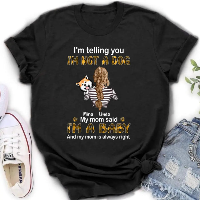 Custom Personalized Dog Mom T-shirt/ Hoodie - Gift Idea For Dog Lover/ Mother's Day - Upto 4 Dogs - I'm Not A Dog My Mom Said I'm A Baby