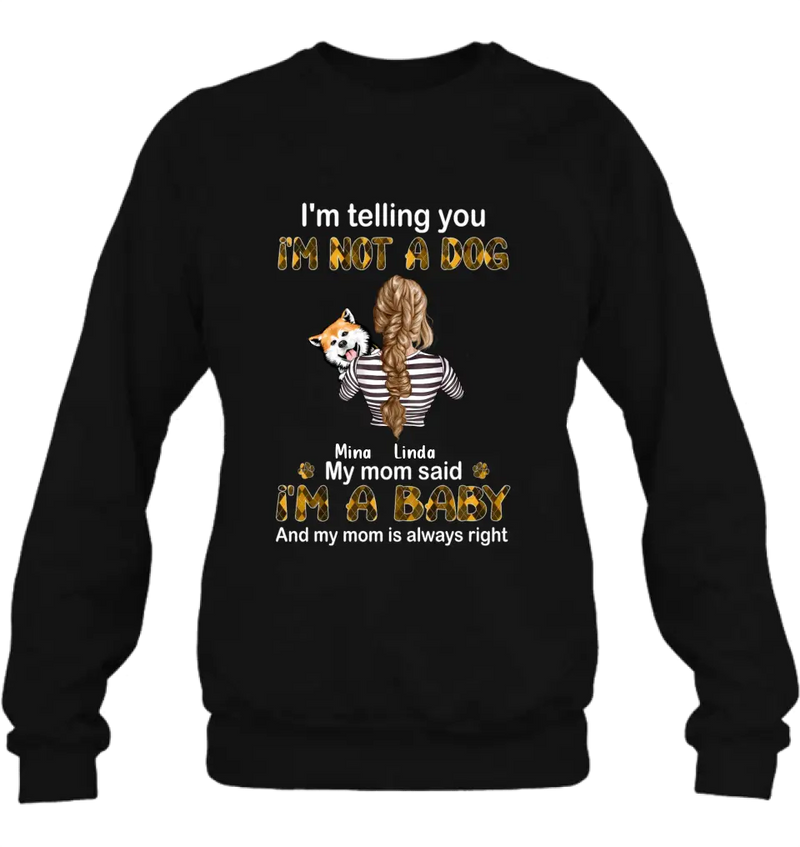 Personalized Dog Mom T-shirt/Hoodie - Gift Idea For Dog Lover/Mother's Day - Up to 4 Dogs - I'm Not A Dog My Mom Said I'm A Baby