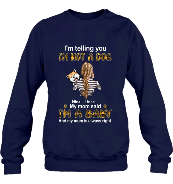 Custom Personalized Dog Mom T-shirt/ Hoodie - Gift Idea For Dog Lover/ Mother's Day - Upto 4 Dogs - I'm Not A Dog My Mom Said I'm A Baby