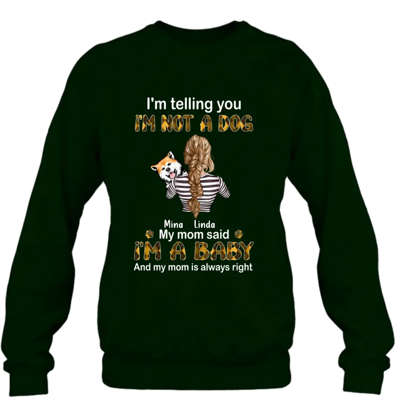 Personalized Dog Mom T-shirt/Hoodie - Gift Idea For Dog Lover/Mother's Day - Up to 4 Dogs - I'm Not A Dog My Mom Said I'm A Baby