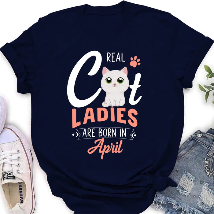 Custom Personalized Cat Ladies T-shirt/ Hoodie - Gift Idea For Cat Lovers - Real Cat Ladies Are Born In April