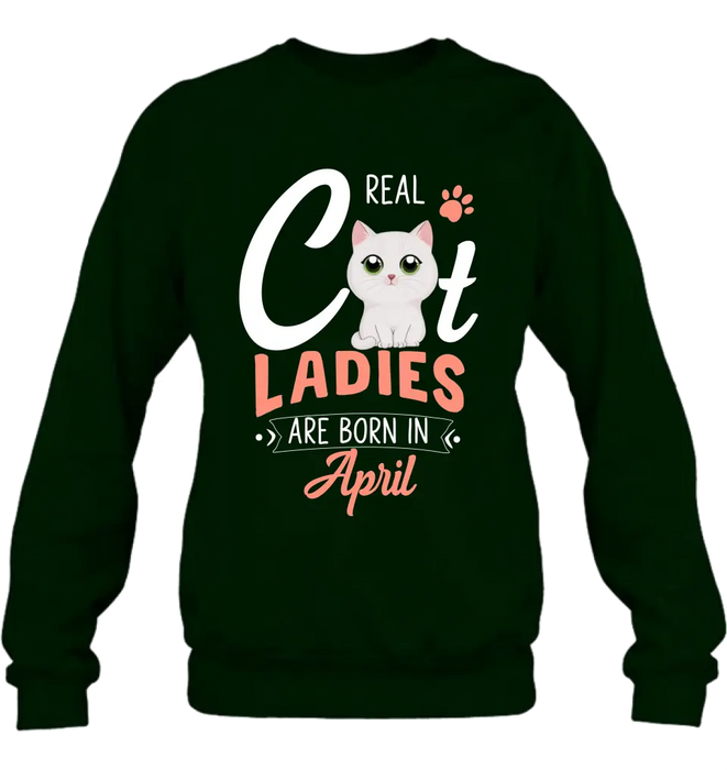Custom Personalized Cat Ladies T-shirt/ Hoodie - Gift Idea For Cat Lovers - Real Cat Ladies Are Born In April