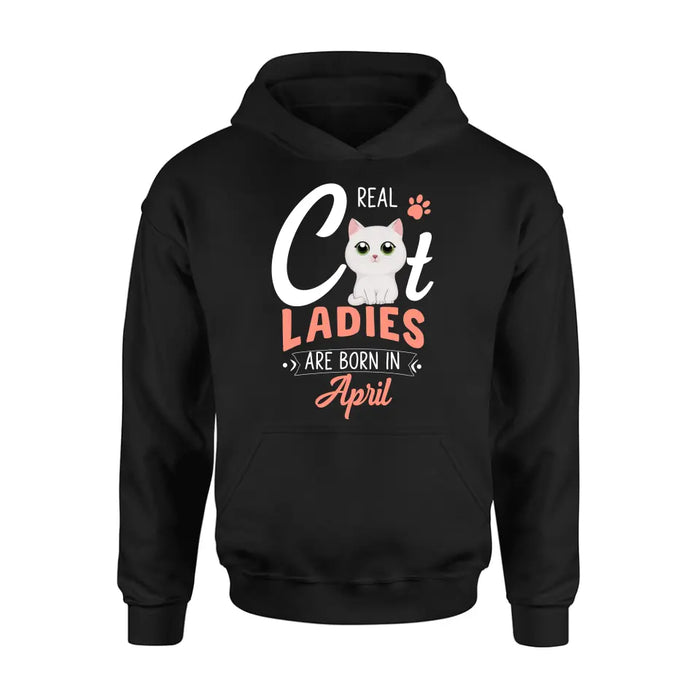 Custom Personalized Cat Ladies T-shirt/ Hoodie - Gift Idea For Cat Lovers - Real Cat Ladies Are Born In April