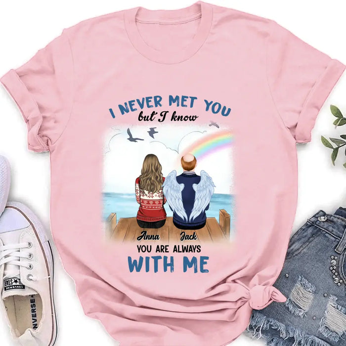 Custom Personalized Memorial Family Shirt/Hoodie -   Memorial Gift For Family Member - I Never Met You But I Know I Am Always