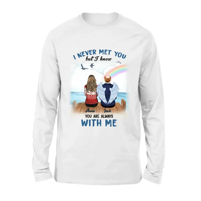 Custom Personalized Memorial Family Shirt/Hoodie -   Memorial Gift For Family Member - I Never Met You But I Know I Am Always