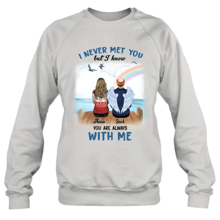 Custom Personalized Memorial Family Shirt/Hoodie -   Memorial Gift For Family Member - I Never Met You But I Know I Am Always