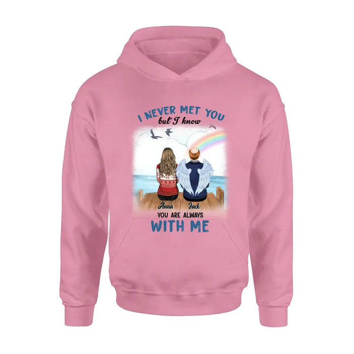 Custom Personalized Memorial Family Shirt/Hoodie -   Memorial Gift For Family Member - I Never Met You But I Know I Am Always