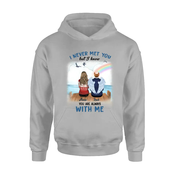 Custom Personalized Memorial Family Shirt/Hoodie -   Memorial Gift For Family Member - I Never Met You But I Know I Am Always