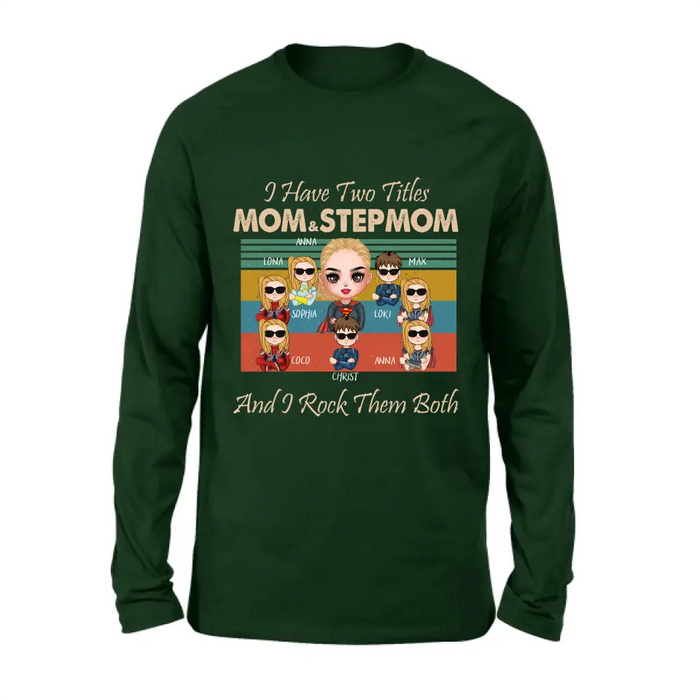 Custom Personalized Bonus Mom T-shirt/ Hoodie - Gift Idea For Mother's Day - Upto 7 Kids - I Have Two Titles Mom & Stepmom And I Rock Them Both