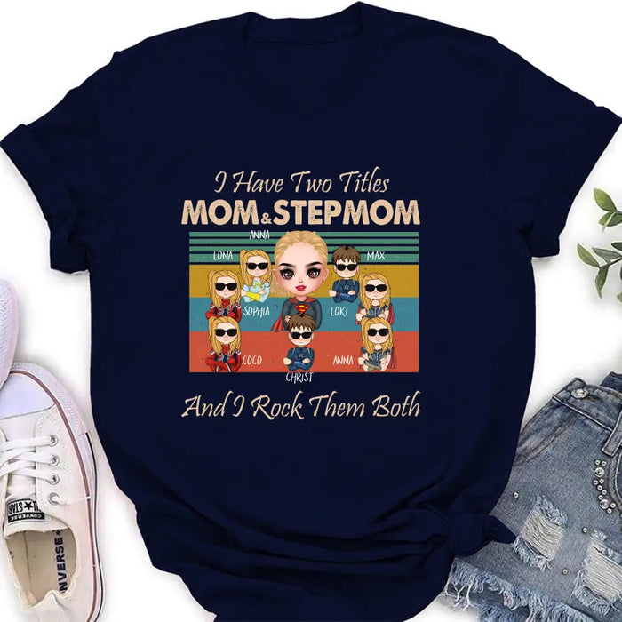 Custom Personalized Bonus Mom T-shirt/ Hoodie - Gift Idea For Mother's Day - Upto 7 Kids - I Have Two Titles Mom & Stepmom And I Rock Them Both