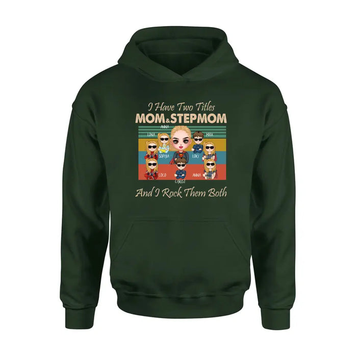 Custom Personalized Bonus Mom T-shirt/ Hoodie - Gift Idea For Mother's Day - Upto 7 Kids - I Have Two Titles Mom & Stepmom And I Rock Them Both