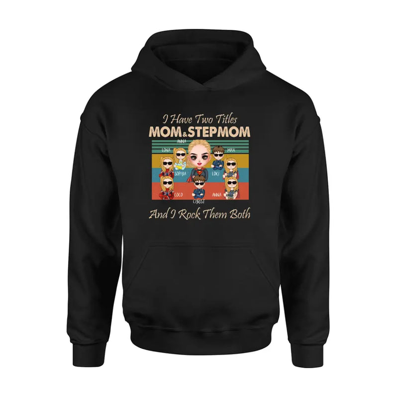 Personalized Bonus Mom T-shirt/Hoodie - Gift Idea For Mother's Day - Up to 7 Kids - I Have Two Titles Mom & Stepmom And I Rock Them Both