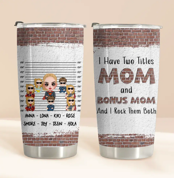 Custom Personalized Bonus Mom Tumbler - Gift Idea For Mother's Day - Upto 7 Kids - I Have Two Titles Mom & Stepmom And I Rock Them Both