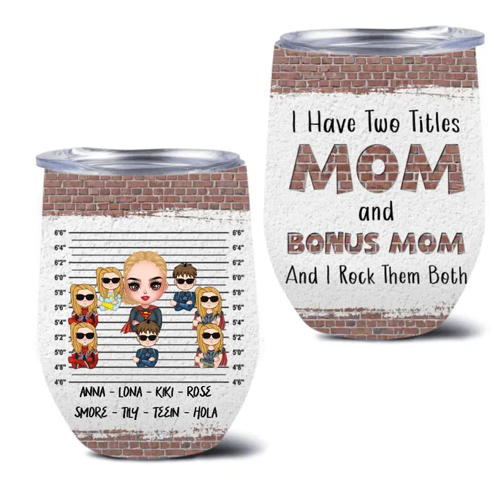 Custom Personalized Bonus Mom Wine Tumbler - Gift Idea For Mother's Day - Upto 7 Kids - I Have Two Titles Mom & Stepmom And I Rock Them Both