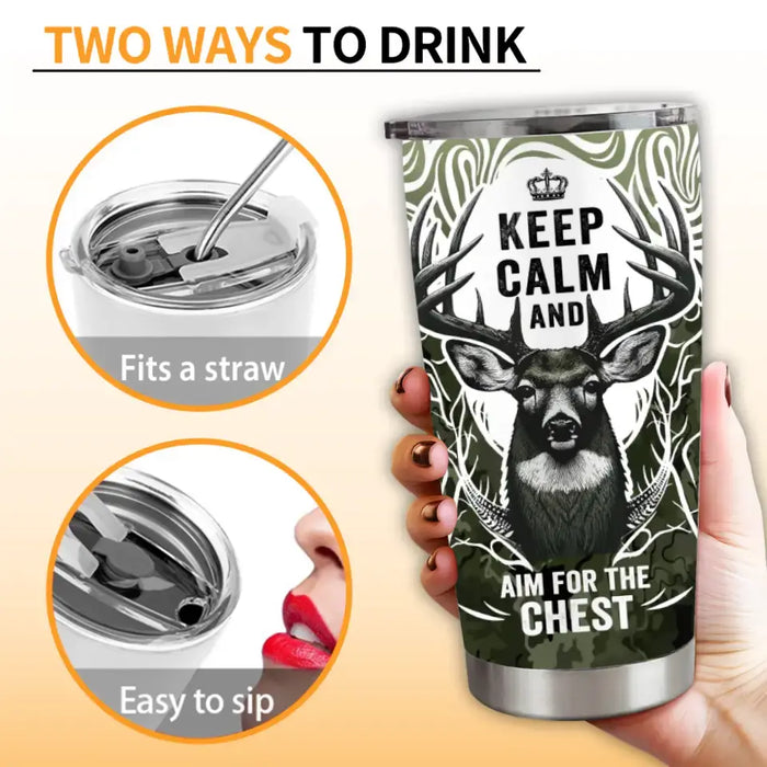 Custom Personalized Deer Hunting Tumbler - Gift For Hunting Lover/ Birthday Gift - Keep Calm And Aim For The Chest