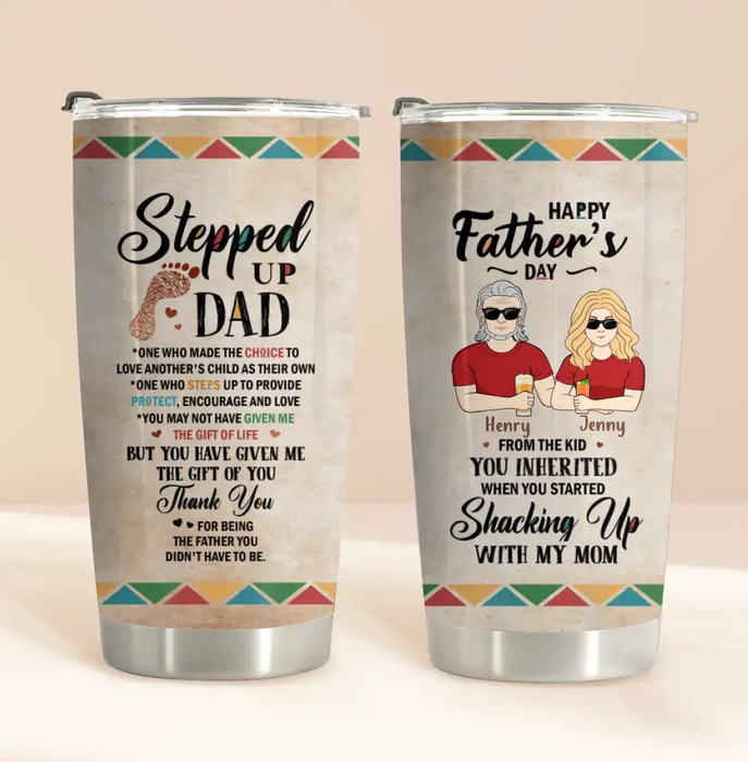 Custom Personalized Stepped Up Dad Tumbler - Gift For Father's Day - You Have Given Me The Gift Of You