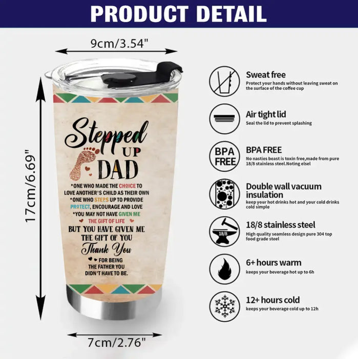 Custom Personalized Stepped Up Dad Tumbler - Gift For Father's Day - You Have Given Me The Gift Of You